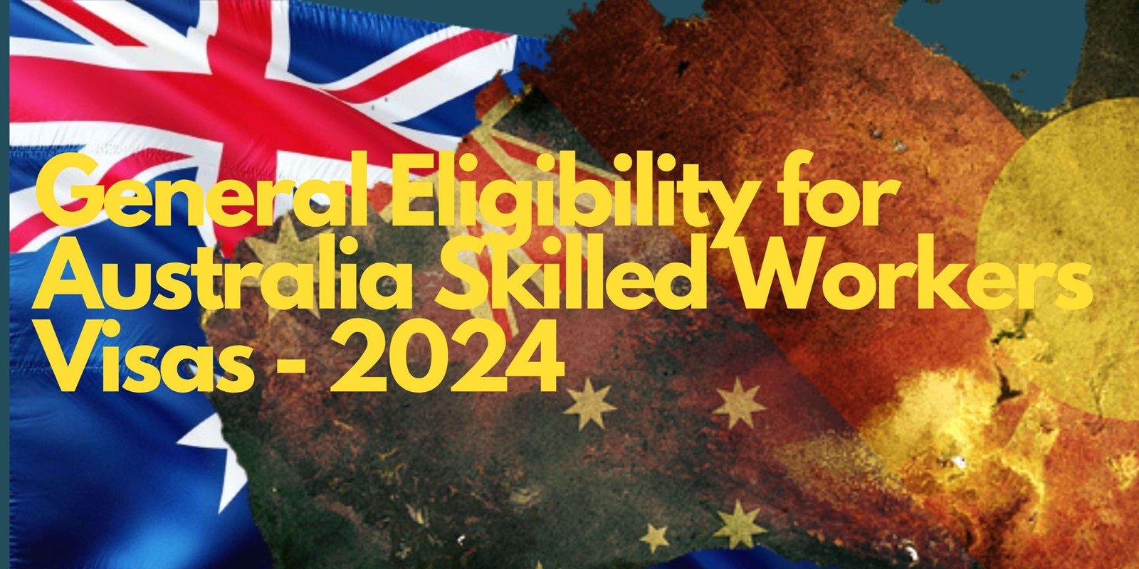 'General Eligibility for Australia Skilled Workers Visas - 2024​' written in yellow ink on Australia flag background.